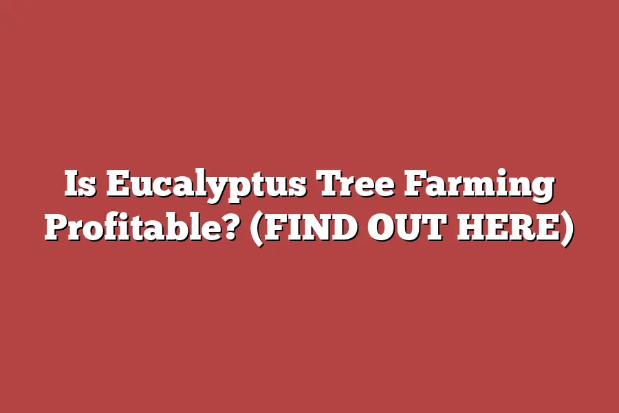 Is Eucalyptus Tree Farming Profitable? (FIND OUT HERE)