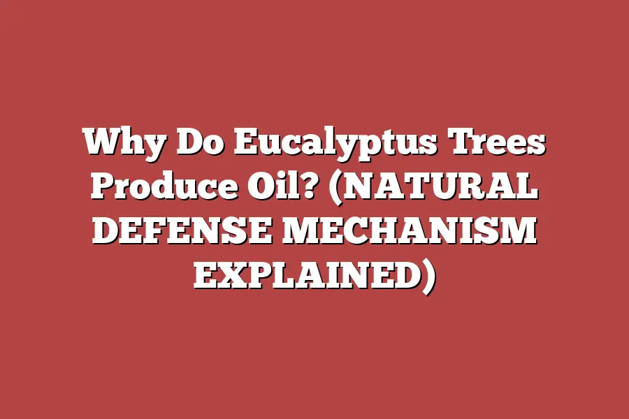 Why Do Eucalyptus Trees Produce Oil? (NATURAL DEFENSE MECHANISM ...