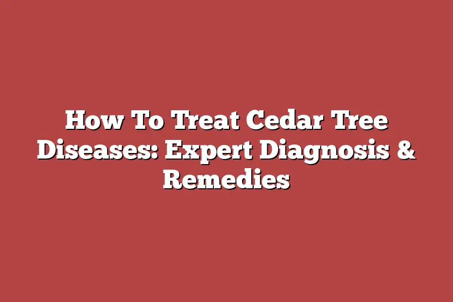 How To Treat Cedar Tree Diseases: Expert Diagnosis & Remedies