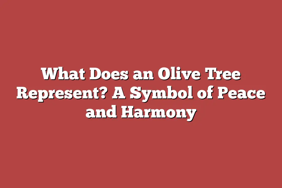 What Does an Olive Tree Represent? A Symbol of Peace and Harmony