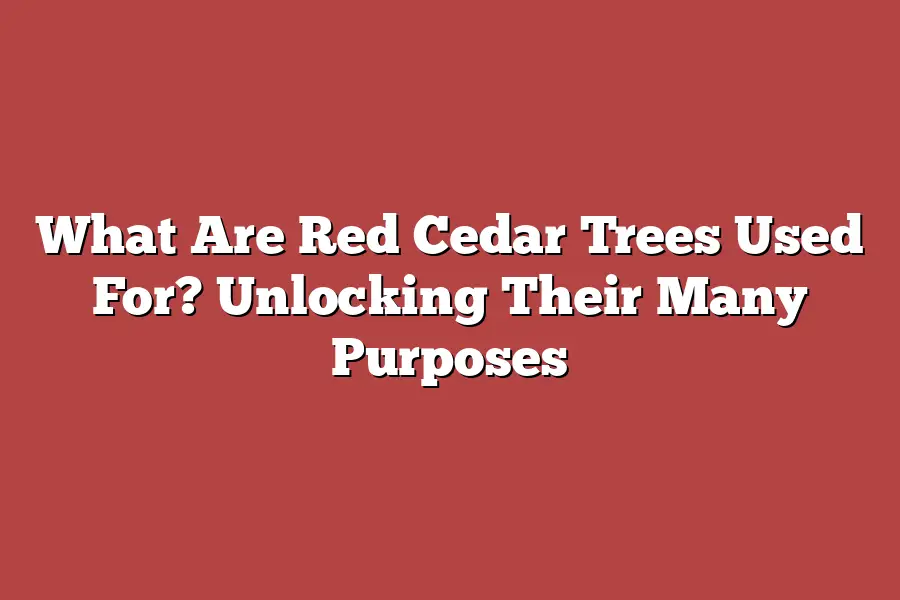 What Are Red Cedar Trees Used For? Unlocking Their Many Purposes