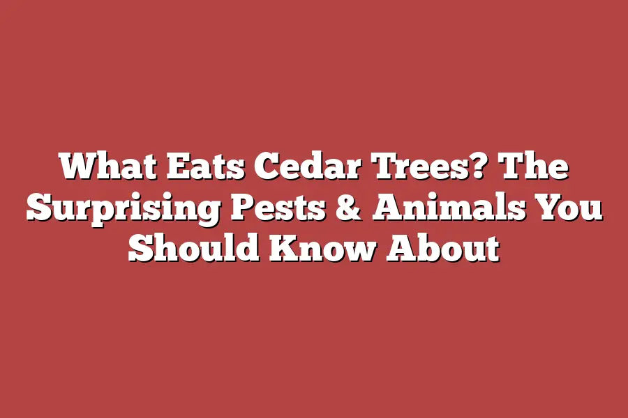 What Eats Cedar Trees? The Surprising Pests & Animals You Should Know About