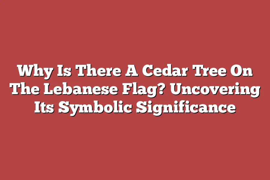 Why Is There A Cedar Tree On The Lebanese Flag? Uncovering Its Symbolic Significance