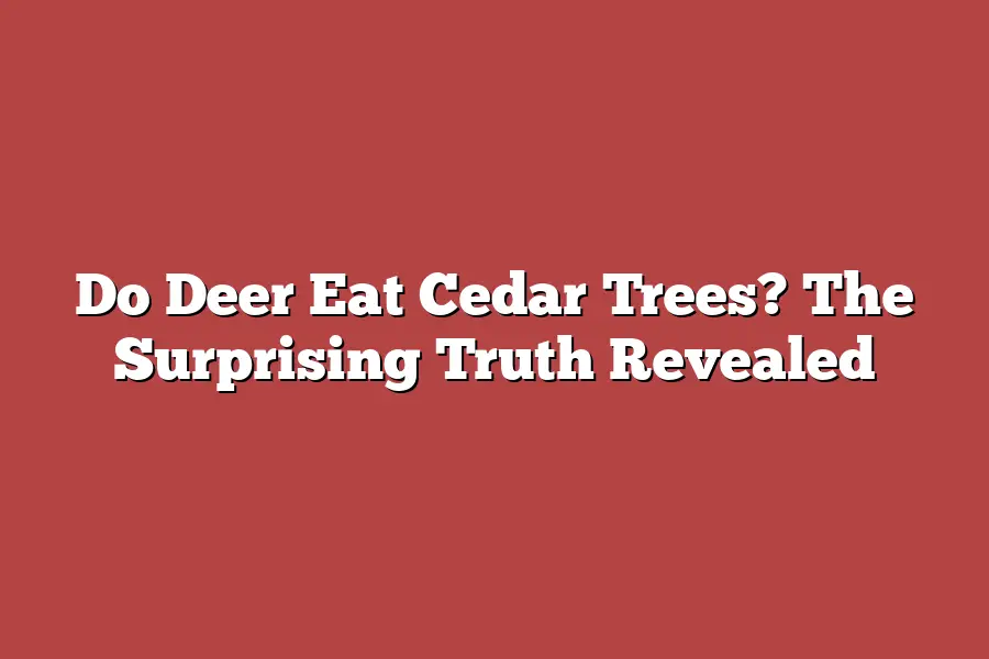 Do Deer Eat Cedar Trees? The Surprising Truth Revealed