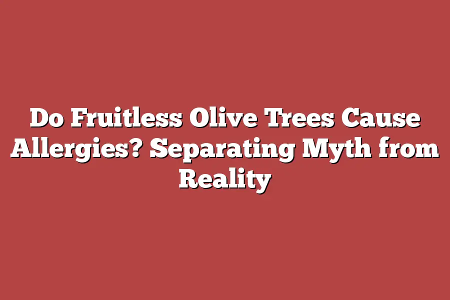 Do Fruitless Olive Trees Cause Allergies? Separating Myth from Reality