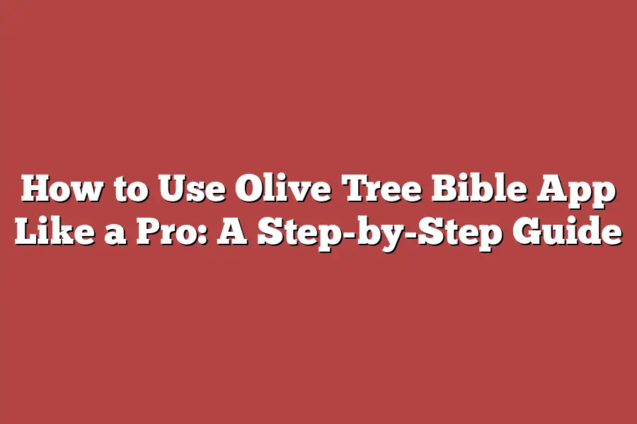 How to Use Olive Tree Bible App Like a Pro: A Step-by-Step Guide